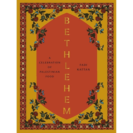 Bethlehem: A Celebration of Palestinian Food - Fadi Kattan | Scout & Co