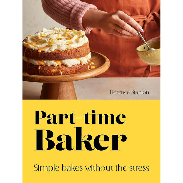 Part-Time Baker: Simple Bakes Without The Stress - Florence Stanton | Scout & Co