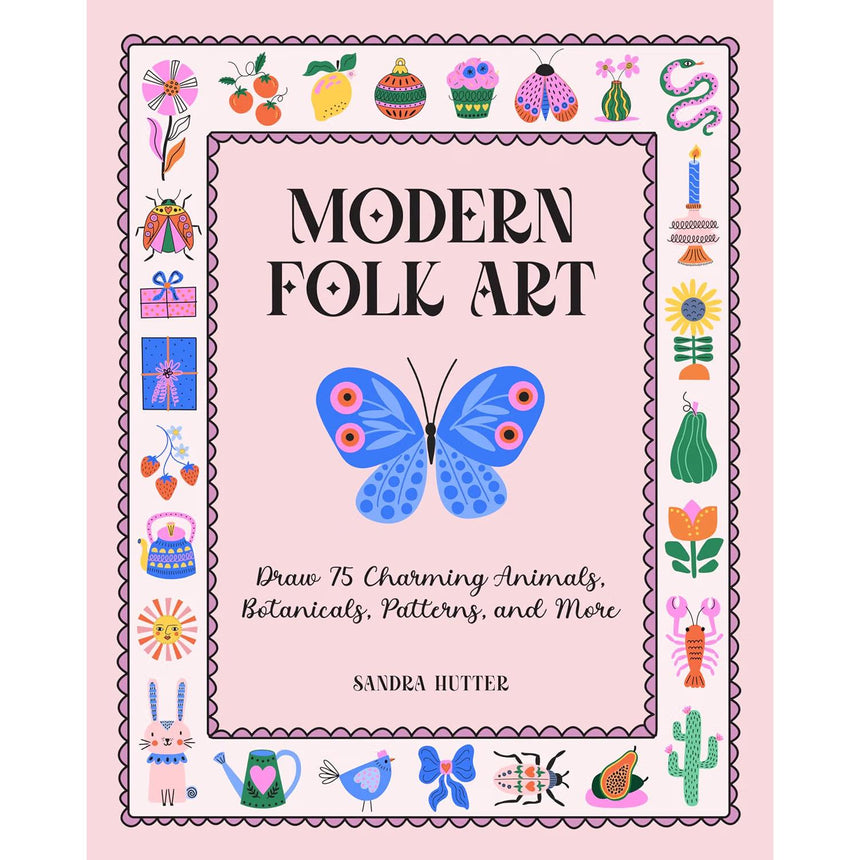Modern Folk Art: Draw 75 Charming Animals, Botanicals, Patterns - Sandra Hutter | Scout & Co