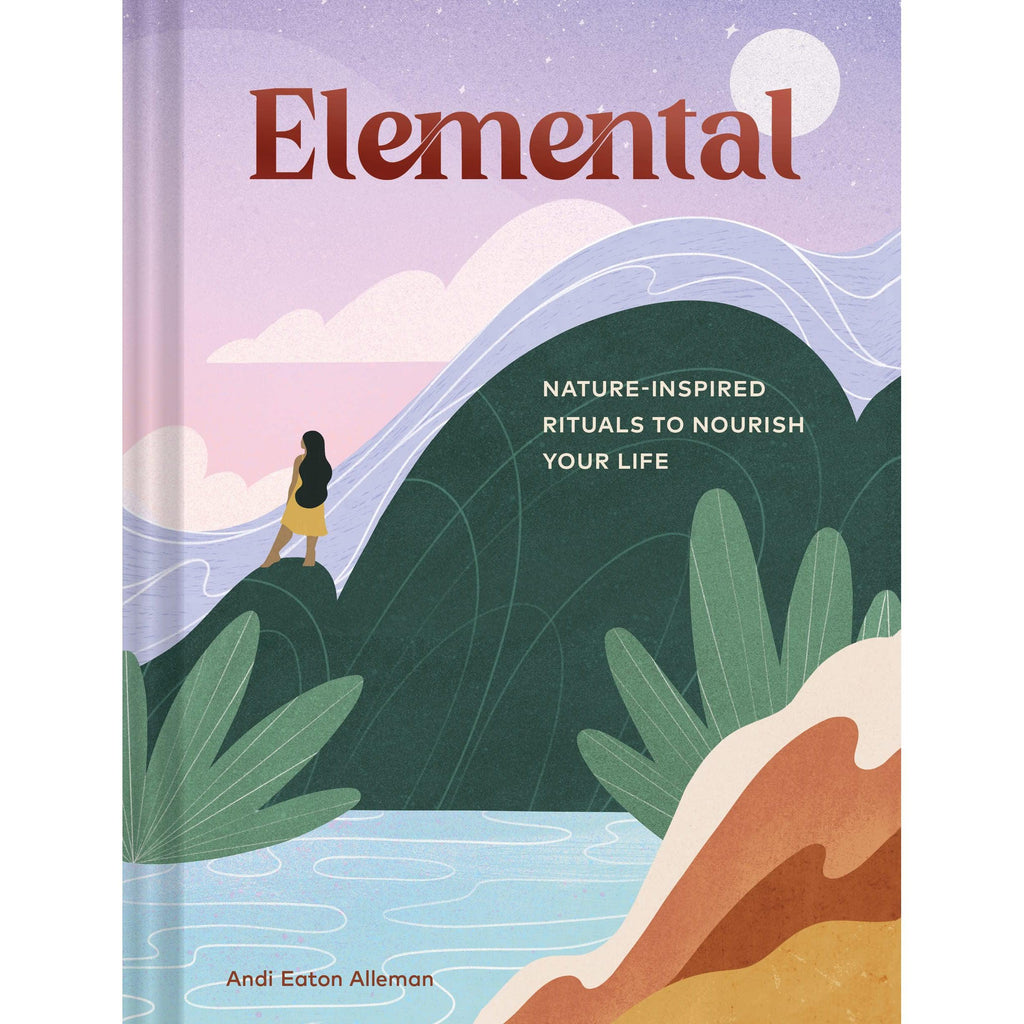 Elemental: Nature-Inspired Rituals To Nourish Your Life - Andi Eaton Alleman | Scout & Co