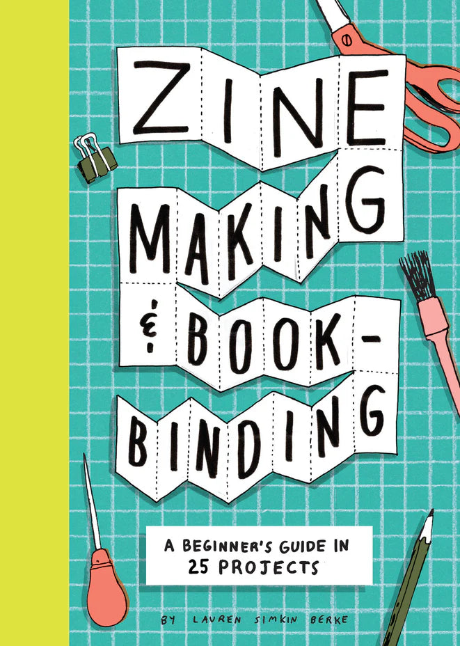Zine Making & Bookbinding: A Beginner's Guide in 25 Projects - Lauren Simkin Berke