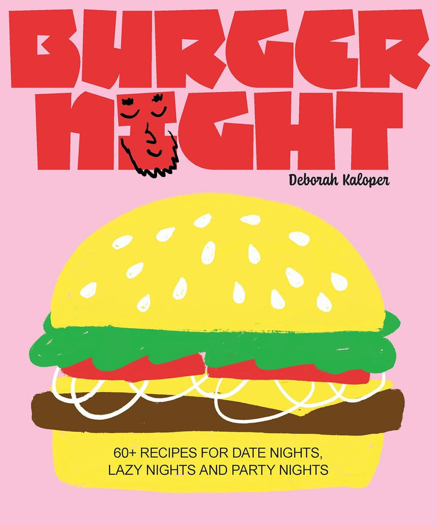 Burger Night: 60+ recipes for date nights, lazy nights and party nights - Deborah Kaloper