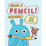 Grab A Pencil: Write, Draw, Create - Elise Gravel | Scout & Co