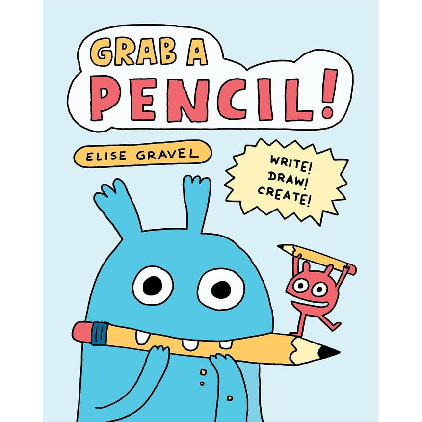 Grab A Pencil: Write, Draw, Create - Elise Gravel | Scout & Co