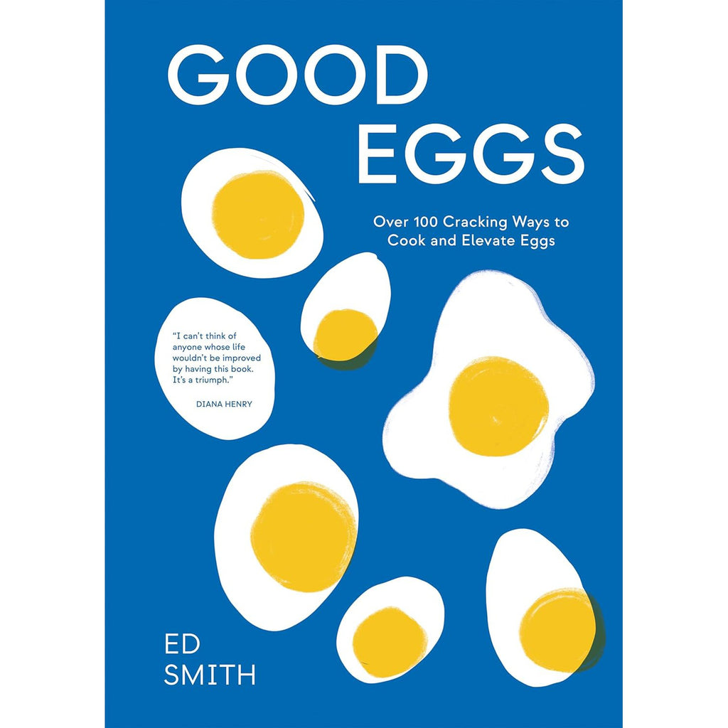 Good Eggs: Over 100 Cracking Ways to Cook and Elevate Eggs - Ed Smith | Scout & Co