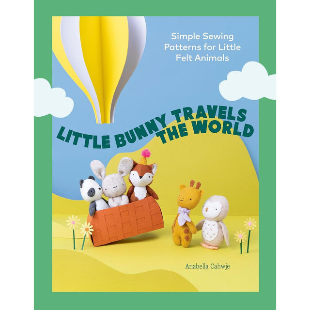 Little Bunny Travels The World: Simple Sewing Patterns for Little Felt Animals - Anabella Cahwje | Scout & Co