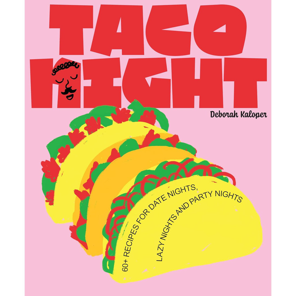 Taco Night: 60+ recipes for date nights, lazy nights and party nights - Deborah Kaloper | Scout & Co