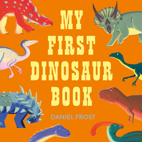 My First Dinosaur Book - Daniel Frost | Scout & Co
