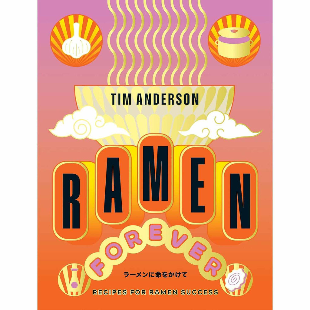 Ramen Forever: Recipes for Ramen Success - Tim Anderson | Scout & Co