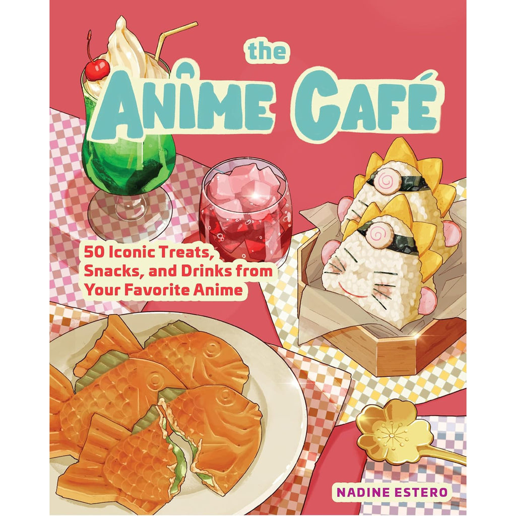 The Anime Cafe: 50 Iconic Treats, Snacks, and Drinks from Your Favourite Anime - Nadine Estero | Scout & Co