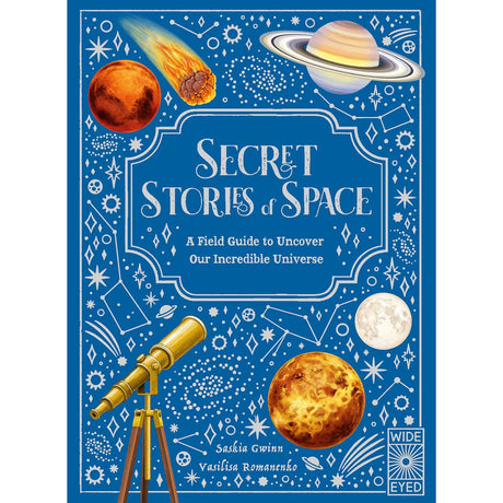 Secret Stories of Space: A Fieldguide to Uncover Our Incredible Universe - Saskia Gwinn | Scout & Co