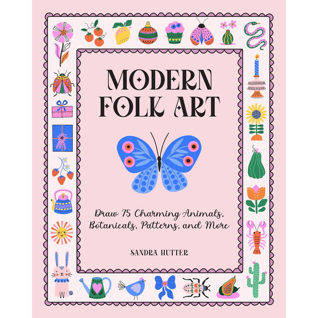 Modern Folk Art: Draw 75 Charming Animals, Botanicals, Patterns - Sandra Hutter | Scout & Co