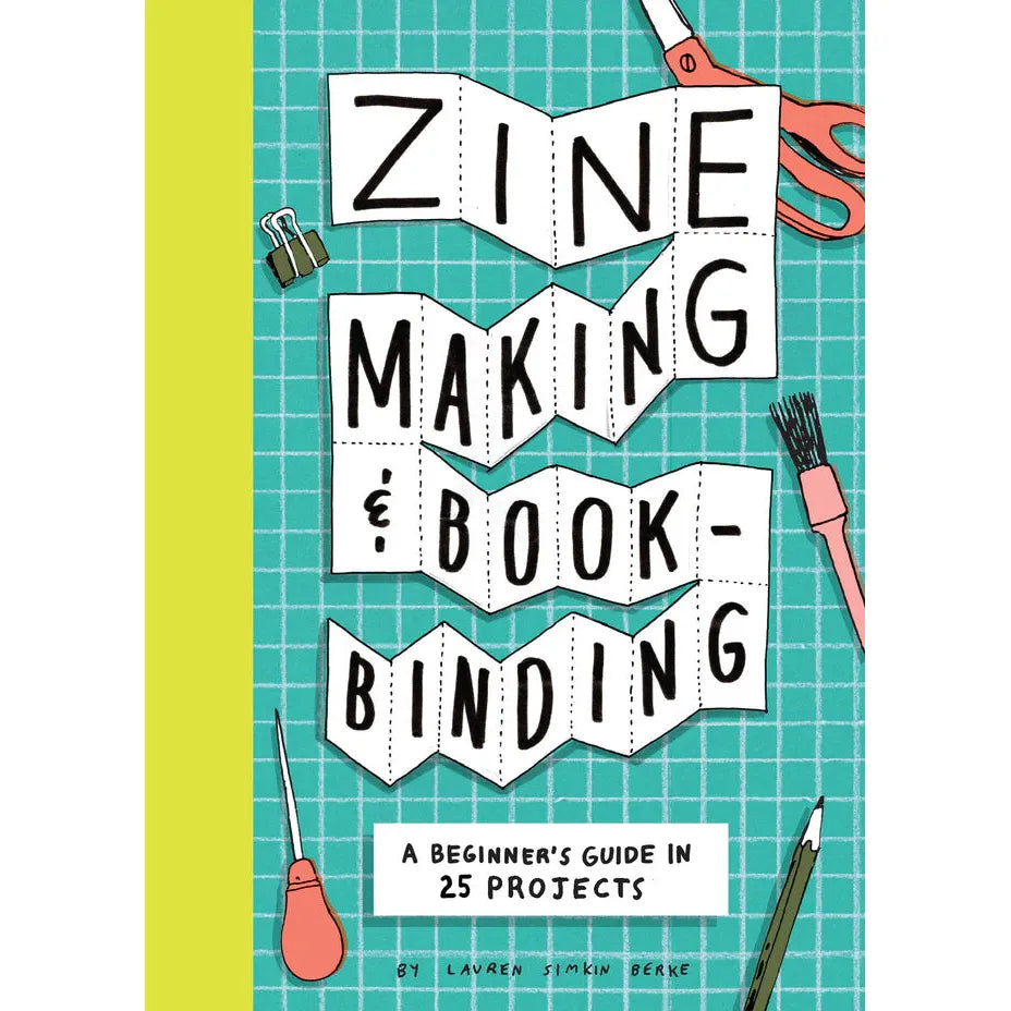 Zine Making & Bookbinding: A Beginner's Guide in 25 Projects - Lauren Simkin Berke | Scout & Co