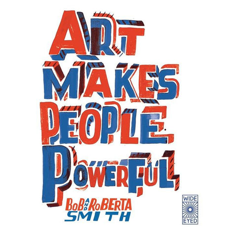 Art Makes People Powerful - Bob and Roberta Smith | Scout & Co