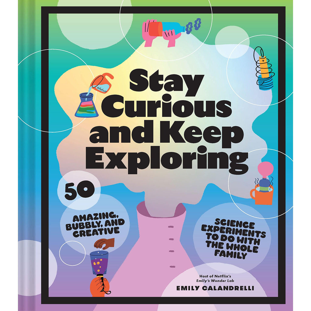 Stay Curious and Keep Exploring: 50 science experiments - Emily Calandrelli | Scout & Co
