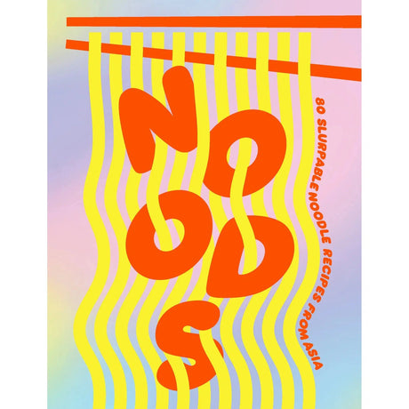 Noods: 80 slurpable noodle recipes from Asia | Scout & Co